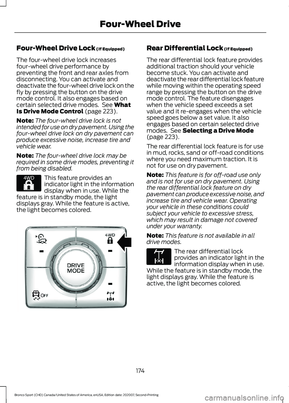FORD BRONCO SPORT 2021 Owners Manual Four-Wheel Drive Lock (If Equipped)
The four-wheel drive lock increases
four-wheel drive performance by
preventing the front and rear axles from
disconnecting. You can activate and
deactivate the four FORD BRONCO SPORT 2021 Owners Manual Four-Wheel Drive Lock (If Equipped)
The four-wheel drive lock increases
four-wheel drive performance by
preventing the front and rear axles from
disconnecting. You can activate and
deactivate the four