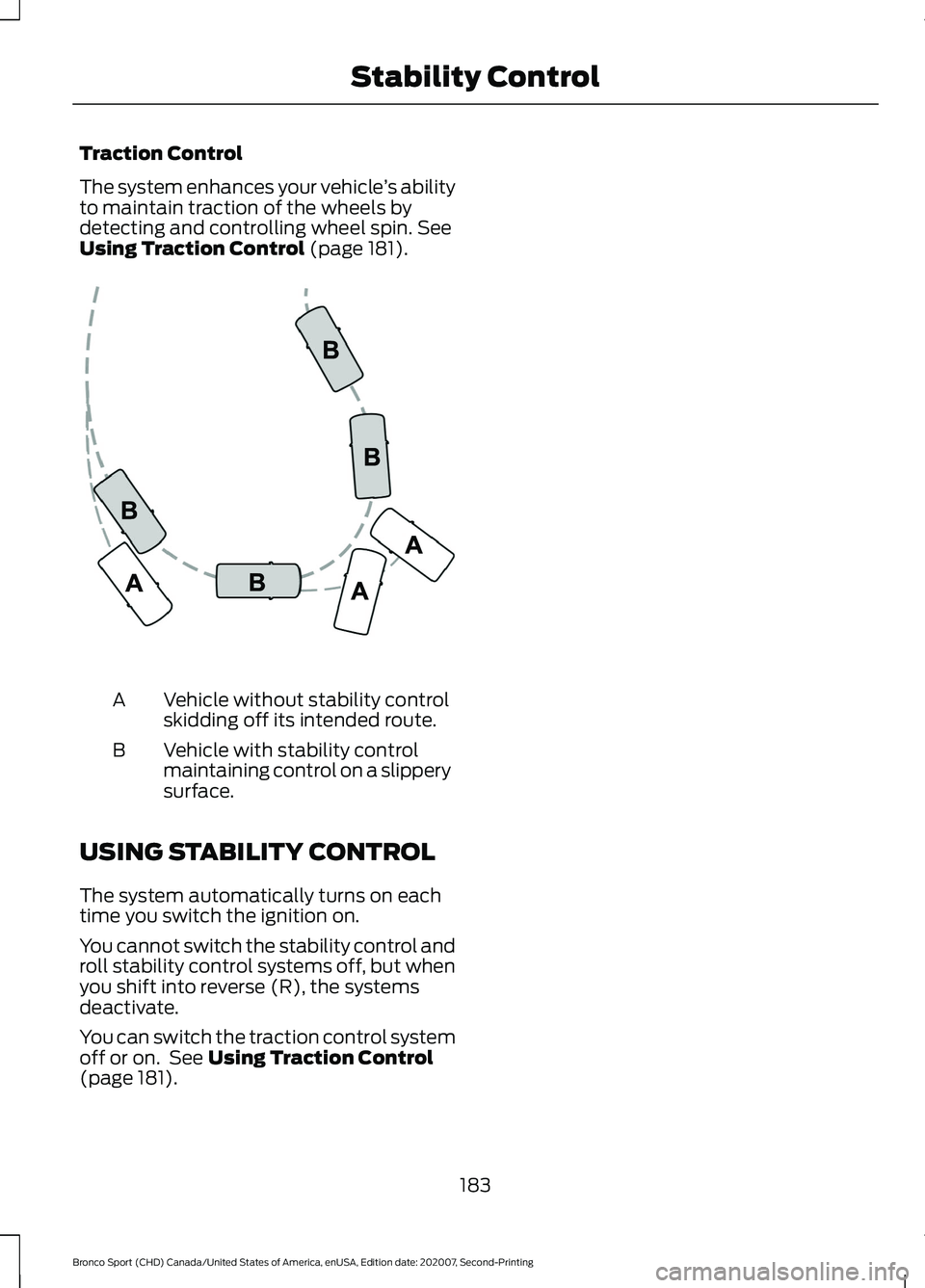 FORD BRONCO SPORT 2021  Owners Manual Traction Control
The system enhances your vehicle
’s ability
to maintain traction of the wheels by
detecting and controlling wheel spin. See
Using Traction Control (page 181). Vehicle without stabil