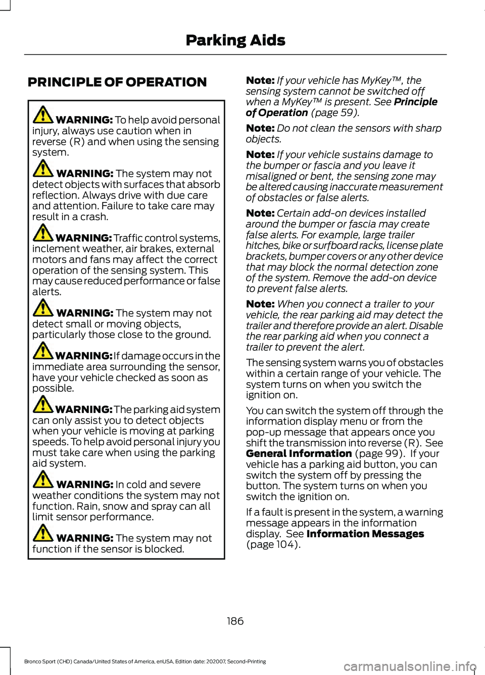 FORD BRONCO SPORT 2021 Owners Manual PRINCIPLE OF OPERATION
WARNING: To help avoid personal
injury, always use caution when in
reverse (R) and when using the sensing
system. WARNING:
The system may not
detect objects with surfaces that FORD BRONCO SPORT 2021 Owners Manual PRINCIPLE OF OPERATION
WARNING: To help avoid personal
injury, always use caution when in
reverse (R) and when using the sensing
system. WARNING:
The system may not
detect objects with surfaces that