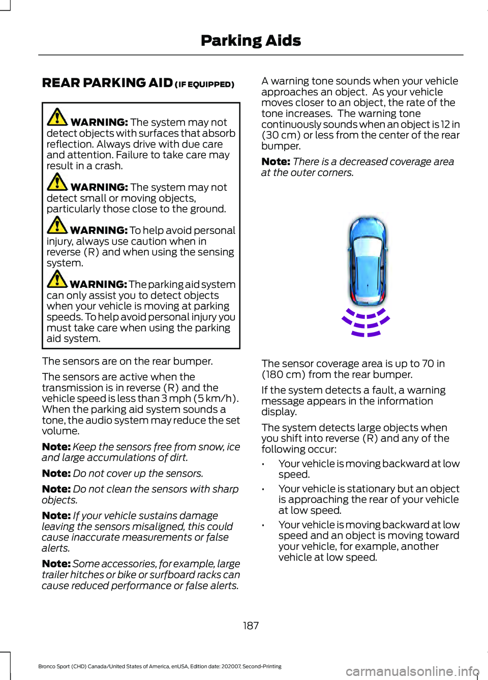 FORD BRONCO SPORT 2021  Owners Manual REAR PARKING AID (IF EQUIPPED)
WARNING: 
The system may not
detect objects with surfaces that absorb
reflection. Always drive with due care
and attention. Failure to take care may
result in a crash. W