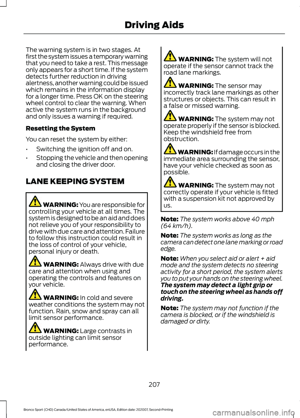 FORD BRONCO SPORT 2021 Owners Manual The warning system is in two stages. At
first the system issues a temporary warning
that you need to take a rest. This message
only appears for a short time. If the system
detects further reduction in FORD BRONCO SPORT 2021 Owners Manual The warning system is in two stages. At
first the system issues a temporary warning
that you need to take a rest. This message
only appears for a short time. If the system
detects further reduction in