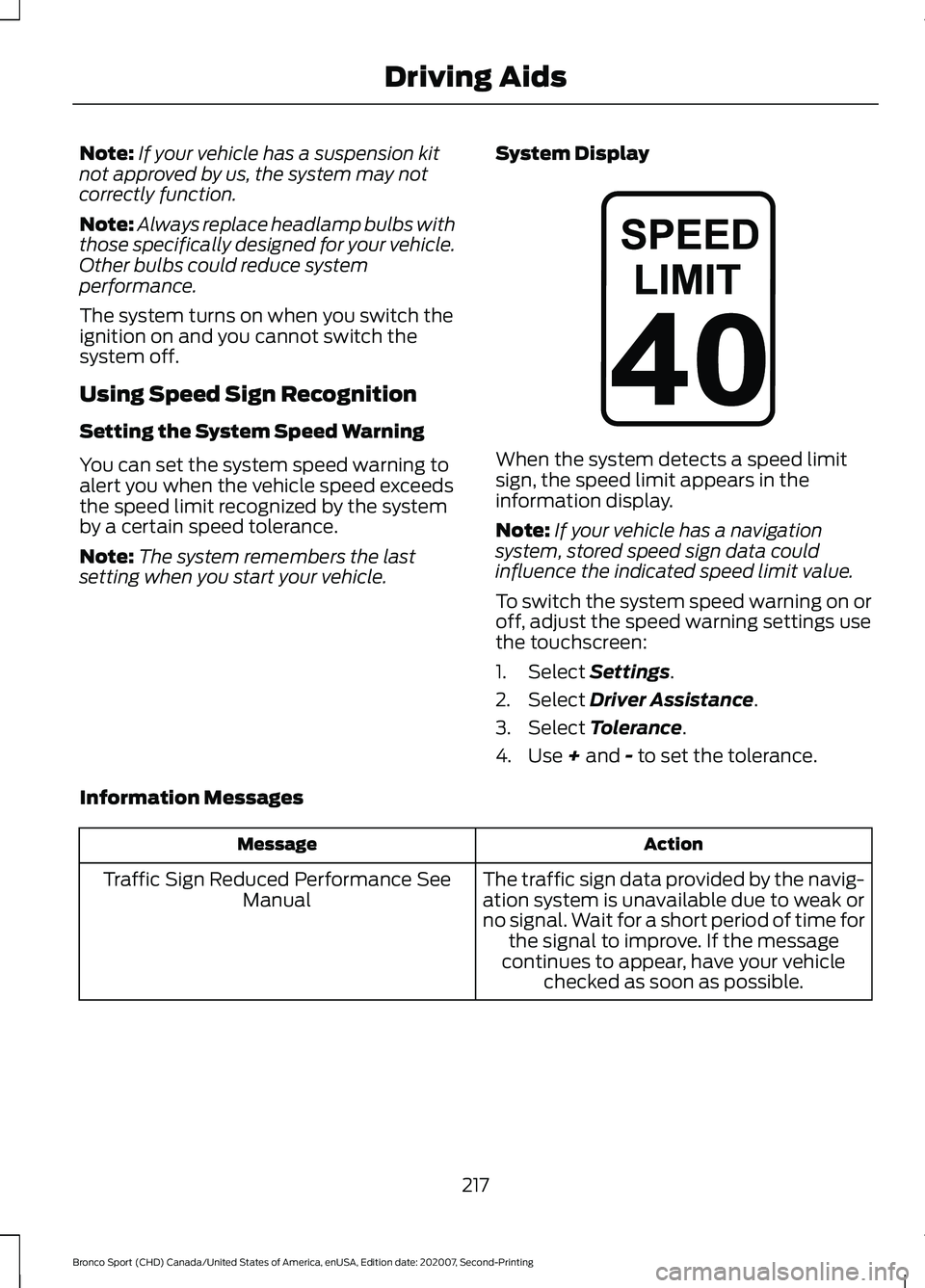 FORD BRONCO SPORT 2021  Owners Manual Note:
If your vehicle has a suspension kit
not approved by us, the system may not
correctly function.
Note: Always replace headlamp bulbs with
those specifically designed for your vehicle.
Other bulbs