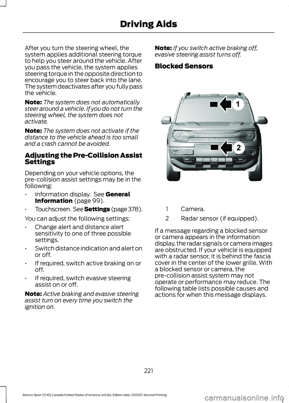 FORD BRONCO SPORT 2021 Owners Manual After you turn the steering wheel, the
system applies additional steering torque
to help you steer around the vehicle. After
you pass the vehicle, the system applies
steering torque in the opposite di FORD BRONCO SPORT 2021 Owners Manual After you turn the steering wheel, the
system applies additional steering torque
to help you steer around the vehicle. After
you pass the vehicle, the system applies
steering torque in the opposite di
