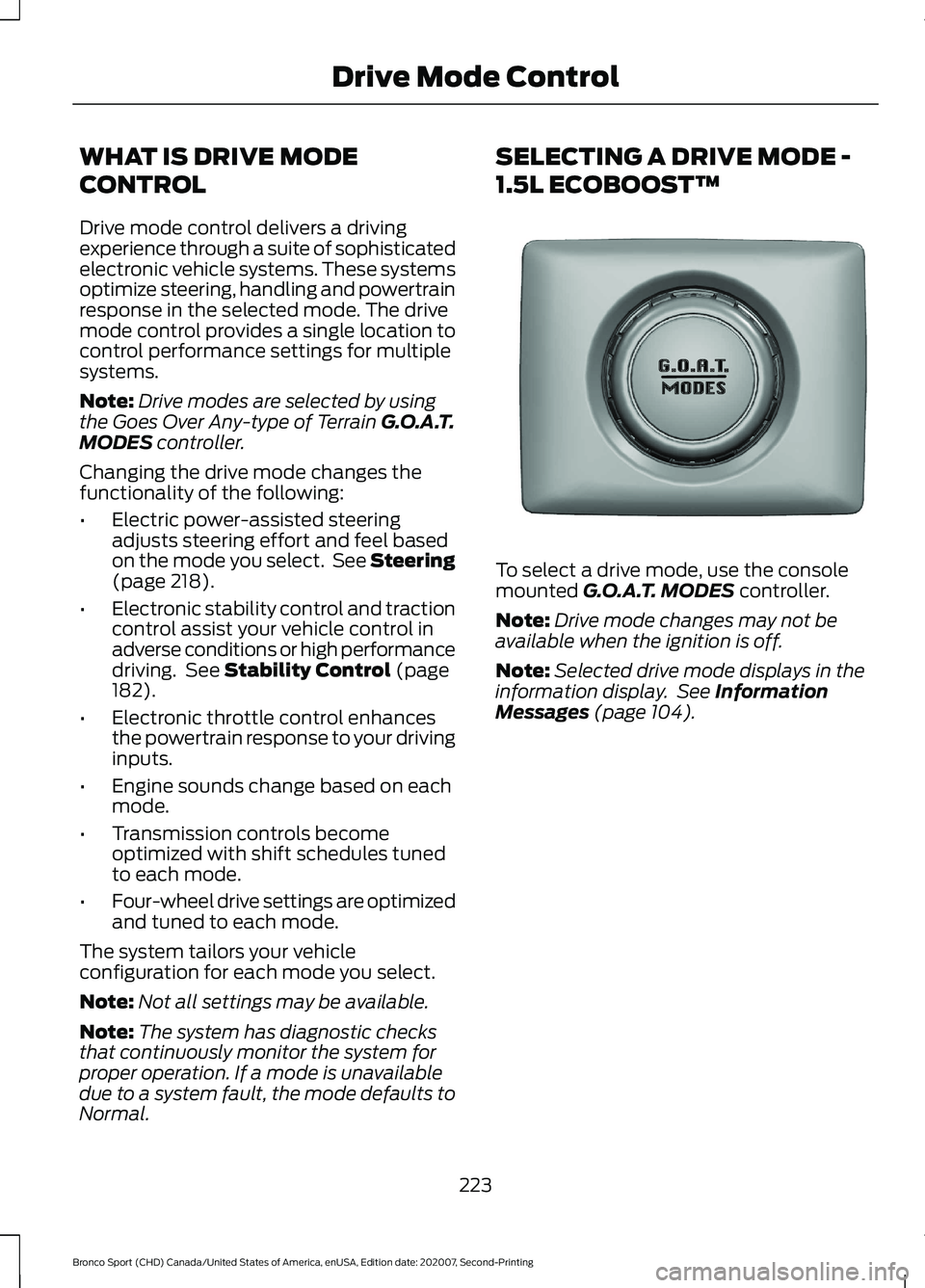 FORD BRONCO SPORT 2021 Owners Manual WHAT IS DRIVE MODE
CONTROL
Drive mode control delivers a driving
experience through a suite of sophisticated
electronic vehicle systems. These systems
optimize steering, handling and powertrain
respon FORD BRONCO SPORT 2021 Owners Manual WHAT IS DRIVE MODE
CONTROL
Drive mode control delivers a driving
experience through a suite of sophisticated
electronic vehicle systems. These systems
optimize steering, handling and powertrain
respon