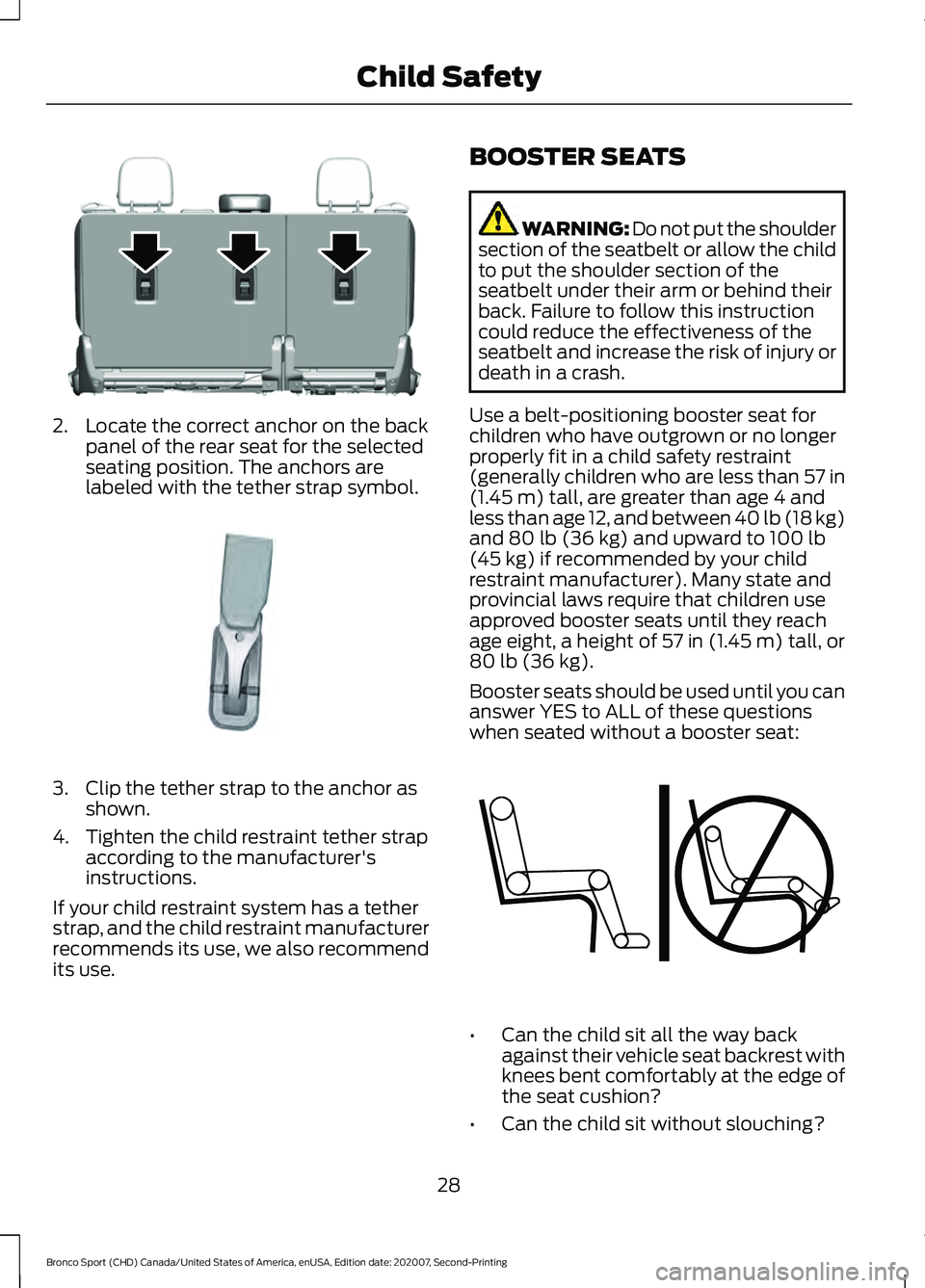 FORD BRONCO SPORT 2021 Owners Guide 2. Locate the correct anchor on the back
panel of the rear seat for the selected
seating position. The anchors are
labeled with the tether strap symbol. 3. Clip the tether strap to the anchor as
shown