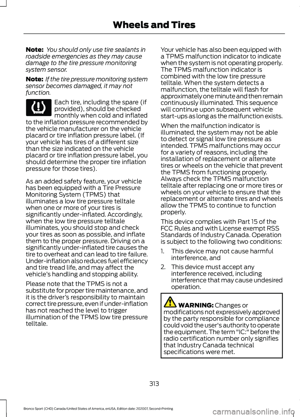 FORD BRONCO SPORT 2021 Owners Manual Note:
You should only use tire sealants in
roadside emergencies as they may cause
damage to the tire pressure monitoring
system sensor.
Note: If the tire pressure monitoring system
sensor becomes da FORD BRONCO SPORT 2021 Owners Manual Note:
You should only use tire sealants in
roadside emergencies as they may cause
damage to the tire pressure monitoring
system sensor.
Note: If the tire pressure monitoring system
sensor becomes da
