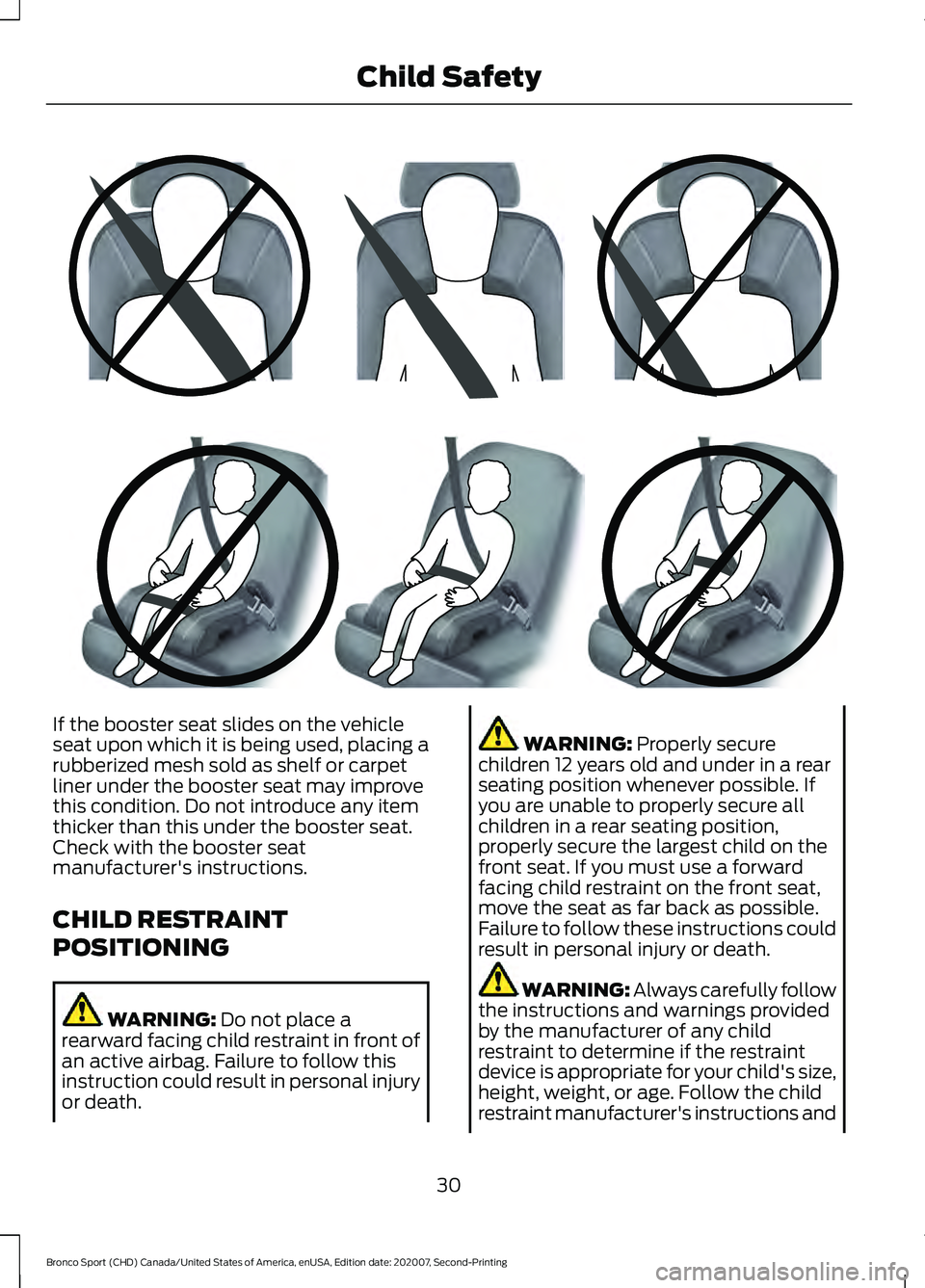 FORD BRONCO SPORT 2021 Owners Guide If the booster seat slides on the vehicle
seat upon which it is being used, placing a
rubberized mesh sold as shelf or carpet
liner under the booster seat may improve
this condition. Do not introduce 