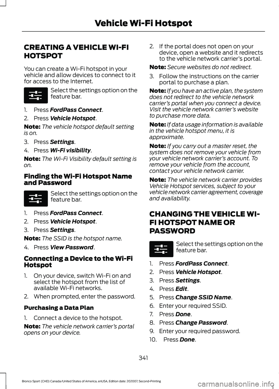 FORD BRONCO SPORT 2021  Owners Manual CREATING A VEHICLE WI-FI
HOTSPOT
You can create a Wi-Fi hotspot in your
vehicle and allow devices to connect to it
for access to the Internet.
Select the settings option on the
feature bar.
1. Press F