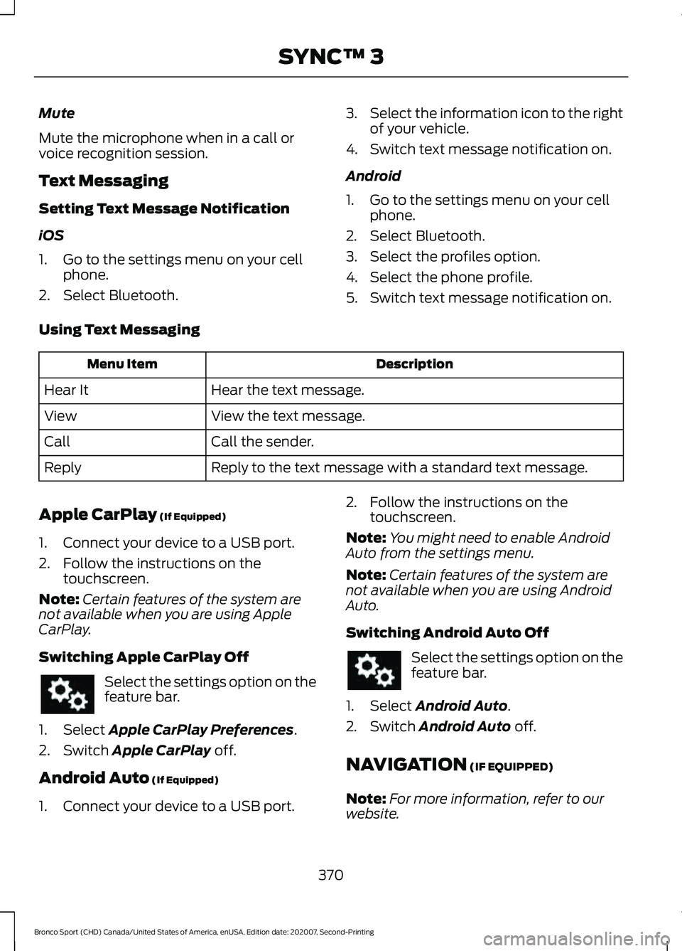FORD BRONCO SPORT 2021 Owners Manual Mute
Mute the microphone when in a call or
voice recognition session.
Text Messaging
Setting Text Message Notification
iOS
1. Go to the settings menu on your cell
phone.
2. Select Bluetooth. 3.
Select FORD BRONCO SPORT 2021 Owners Manual Mute
Mute the microphone when in a call or
voice recognition session.
Text Messaging
Setting Text Message Notification
iOS
1. Go to the settings menu on your cell
phone.
2. Select Bluetooth. 3.
Select