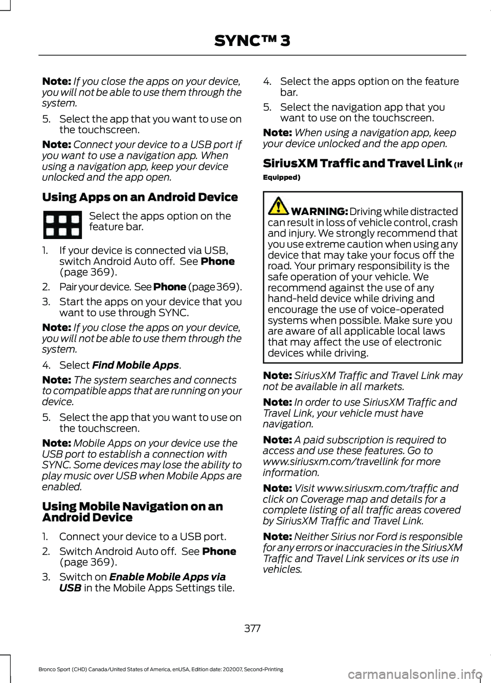 FORD BRONCO SPORT 2021 Owners Manual Note:
If you close the apps on your device,
you will not be able to use them through the
system.
5. Select the app that you want to use on
the touchscreen.
Note: Connect your device to a USB port if
y FORD BRONCO SPORT 2021 Owners Manual Note:
If you close the apps on your device,
you will not be able to use them through the
system.
5. Select the app that you want to use on
the touchscreen.
Note: Connect your device to a USB port if
y