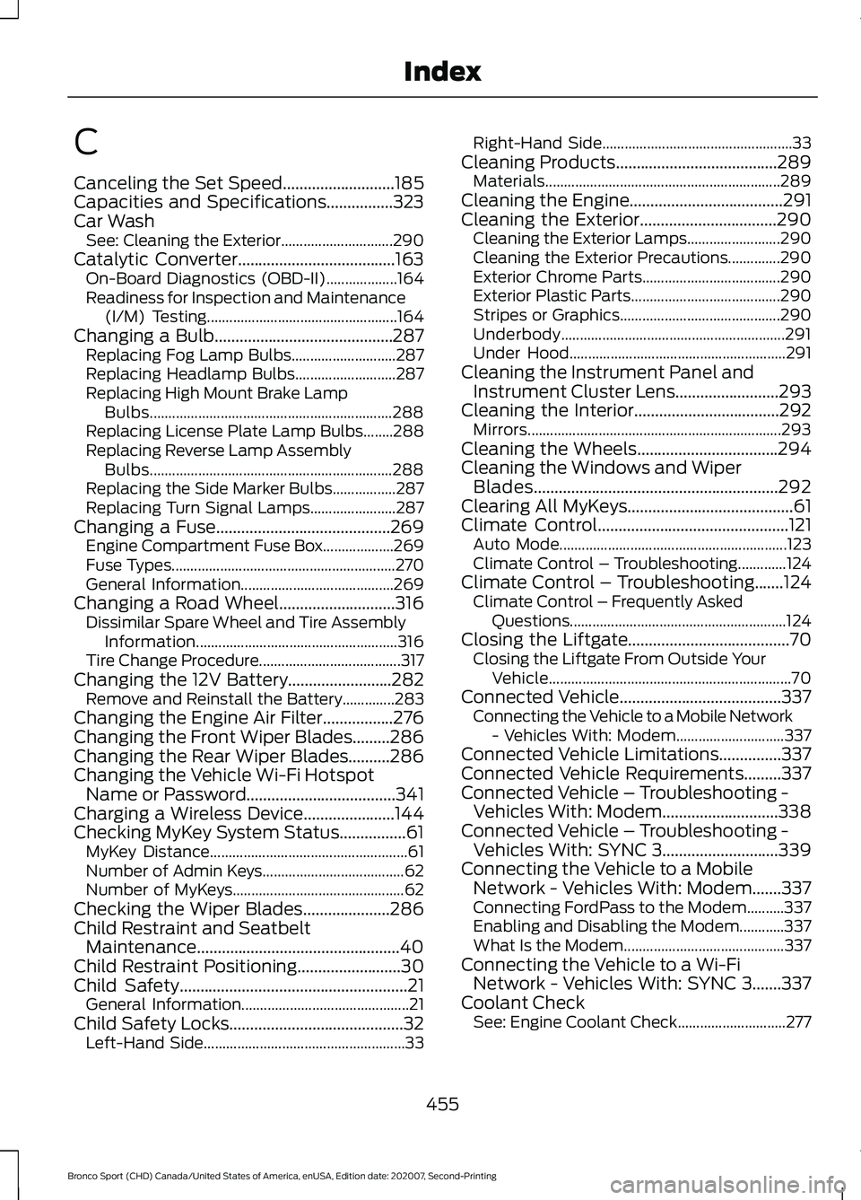 FORD BRONCO SPORT 2021 Owners Manual C
Canceling the Set Speed...........................185
Capacities and Specifications................323
Car Wash
See: Cleaning the Exterior.............................. 290
Catalytic Converter...... FORD BRONCO SPORT 2021 Owners Manual C
Canceling the Set Speed...........................185
Capacities and Specifications................323
Car Wash
See: Cleaning the Exterior.............................. 290
Catalytic Converter......