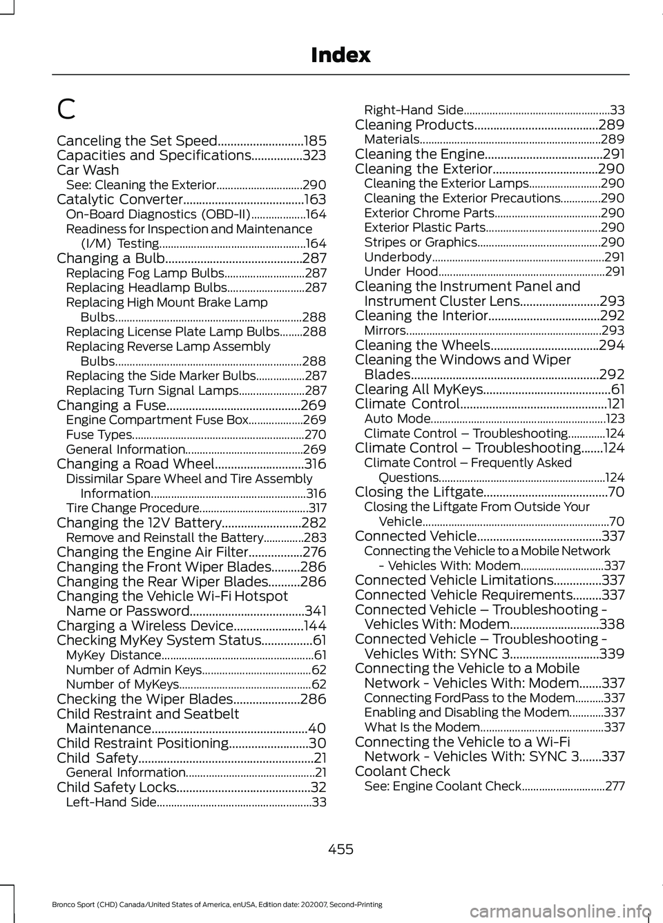 FORD BRONCO SPORT 2021 Owners Manual C
Canceling the Set Speed...........................185
Capacities and Specifications................323
Car Wash
See: Cleaning the Exterior.............................. 290
Catalytic Converter......