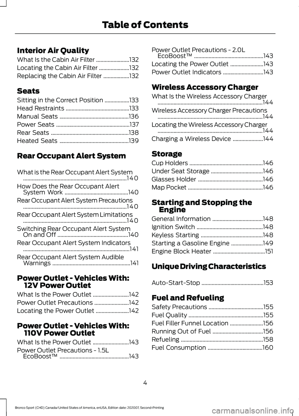 FORD BRONCO SPORT 2021  Owners Manual Interior Air Quality
What Is the Cabin Air Filter
.......................132
Locating the Cabin Air Filter .....................
132
Replacing the Cabin Air Filter ..................
132
Seats
Sitting