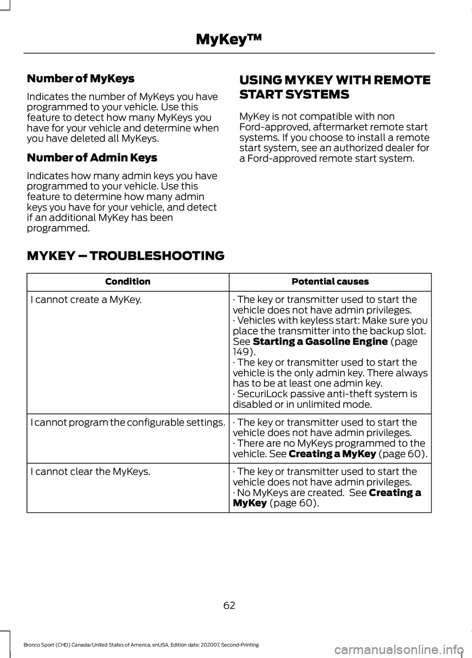 FORD BRONCO SPORT 2021 Repair Manual Number of MyKeys
Indicates the number of MyKeys you have
programmed to your vehicle. Use this
feature to detect how many MyKeys you
have for your vehicle and determine when
you have deleted all MyKeys FORD BRONCO SPORT 2021 Repair Manual Number of MyKeys
Indicates the number of MyKeys you have
programmed to your vehicle. Use this
feature to detect how many MyKeys you
have for your vehicle and determine when
you have deleted all MyKeys