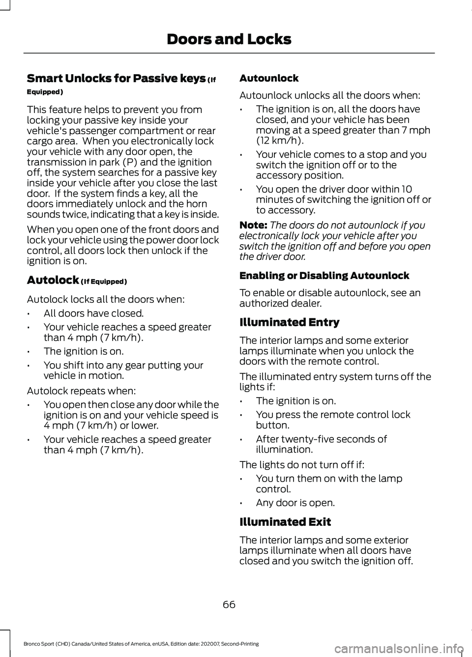 FORD BRONCO SPORT 2021 Repair Manual Smart Unlocks for Passive keys (If
Equipped)
This feature helps to prevent you from
locking your passive key inside your
vehicle's passenger compartment or rear
cargo area. When you electronicall FORD BRONCO SPORT 2021 Repair Manual Smart Unlocks for Passive keys (If
Equipped)
This feature helps to prevent you from
locking your passive key inside your
vehicle's passenger compartment or rear
cargo area. When you electronicall