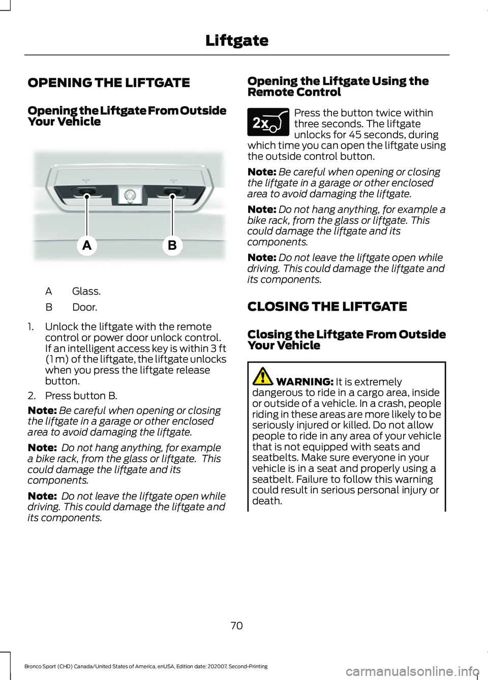 FORD BRONCO SPORT 2021 Manual PDF OPENING THE LIFTGATE
Opening the Liftgate From Outside
Your Vehicle
Glass.
A
Door.
B
1. Unlock the liftgate with the remote control or power door unlock control.
If an intelligent access key is within