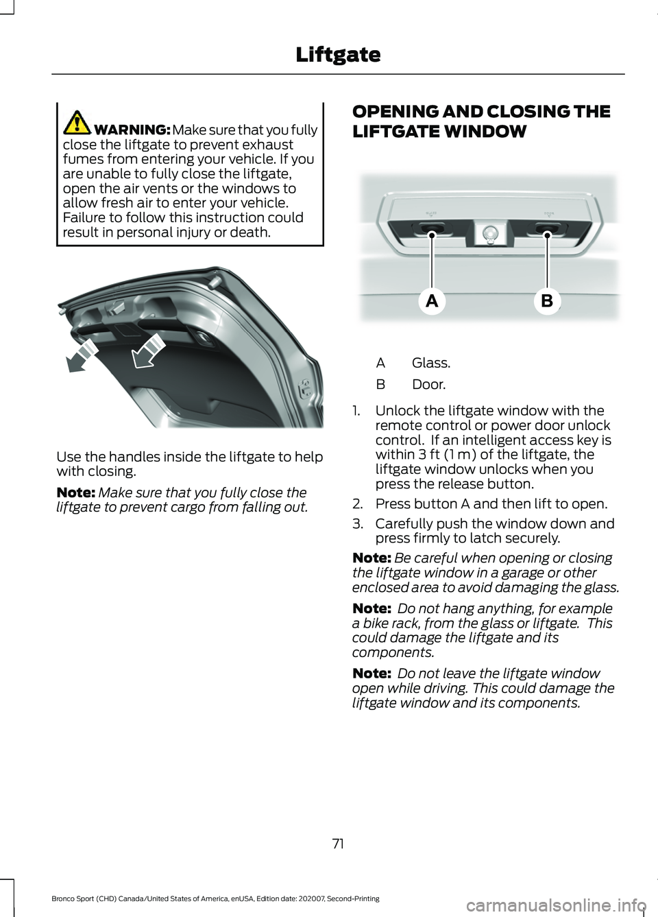 FORD BRONCO SPORT 2021 Manual PDF WARNING: Make sure that you fully
close the liftgate to prevent exhaust
fumes from entering your vehicle. If you
are unable to fully close the liftgate,
open the air vents or the windows to
allow fres