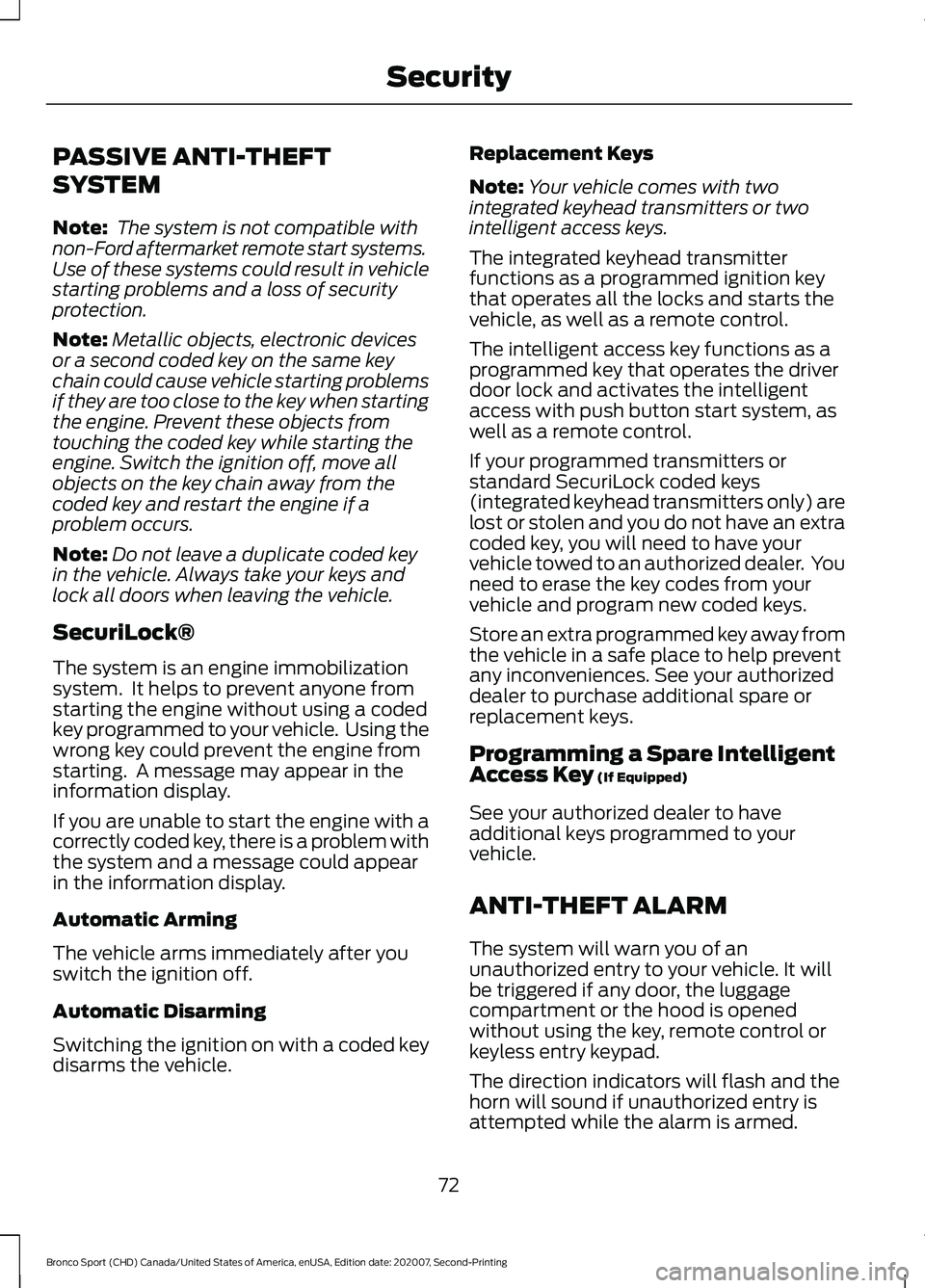 FORD BRONCO SPORT 2021 Manual PDF PASSIVE ANTI-THEFT
SYSTEM
Note:
 The system is not compatible with
non-Ford aftermarket remote start systems.
Use of these systems could result in vehicle
starting problems and a loss of security
prot