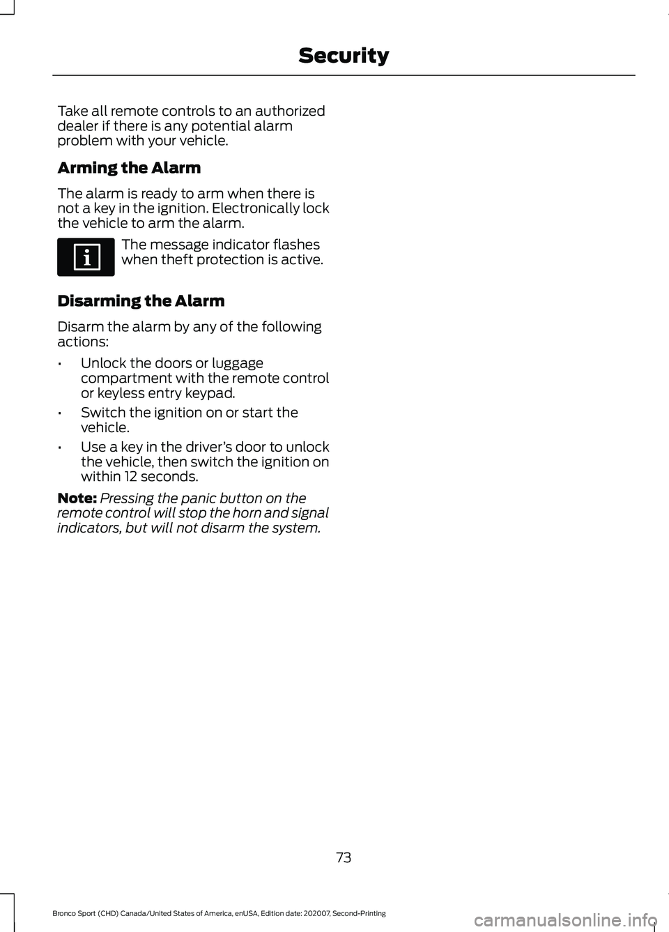 FORD BRONCO SPORT 2021 Manual PDF Take all remote controls to an authorized
dealer if there is any potential alarm
problem with your vehicle.
Arming the Alarm
The alarm is ready to arm when there is
not a key in the ignition. Electron