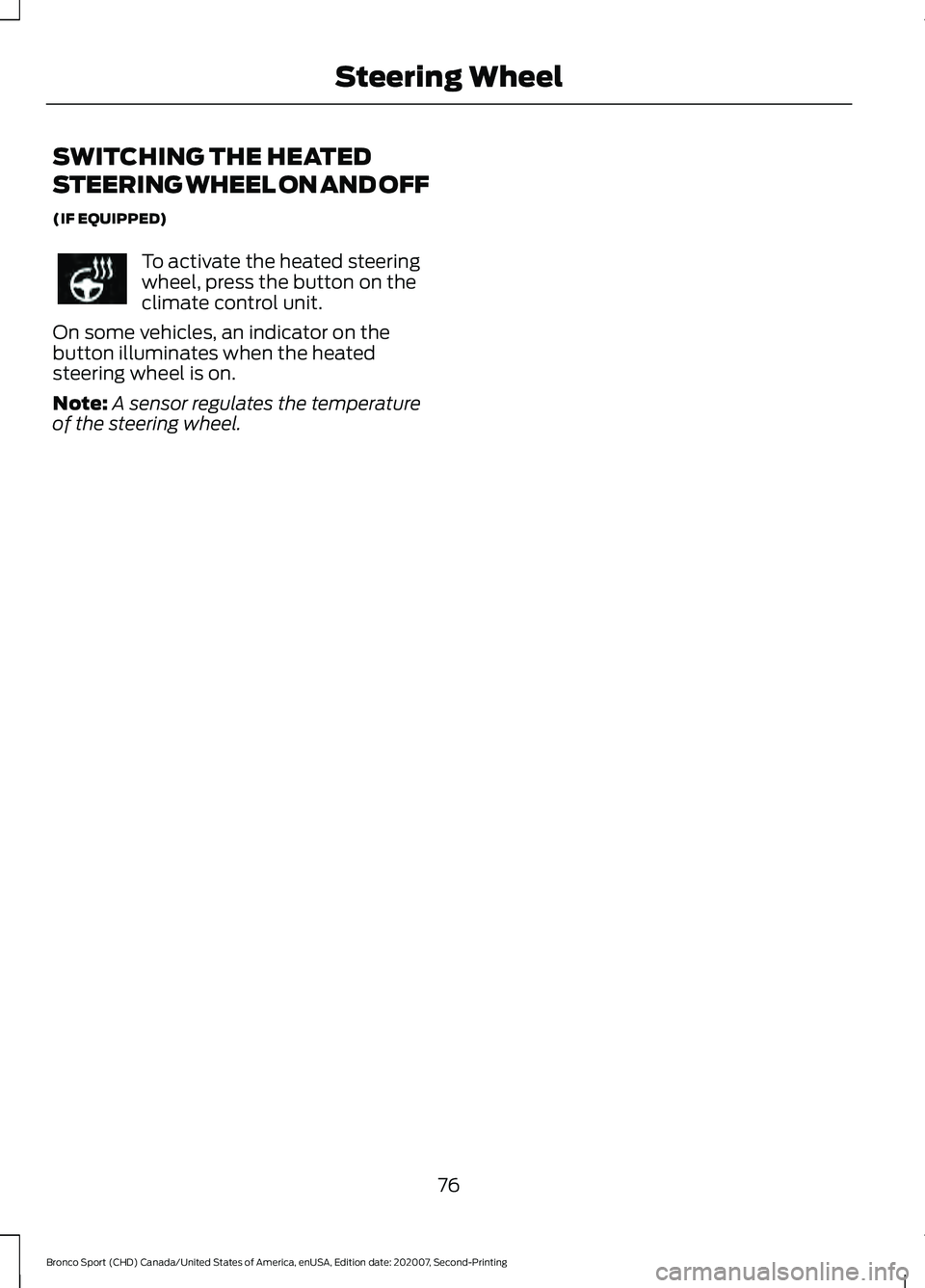 FORD BRONCO SPORT 2021 Manual PDF SWITCHING THE HEATED
STEERING WHEEL ON AND OFF
(IF EQUIPPED)
To activate the heated steering
wheel, press the button on the
climate control unit.
On some vehicles, an indicator on the
button illuminat