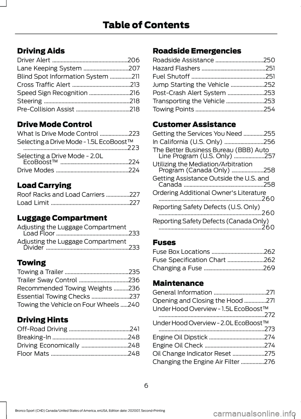 FORD BRONCO SPORT 2021  Owners Manual Driving Aids
Driver Alert
....................................................206
Lane Keeping System ...............................
207
Blind Spot Information System ...............
211
Cross Traffi