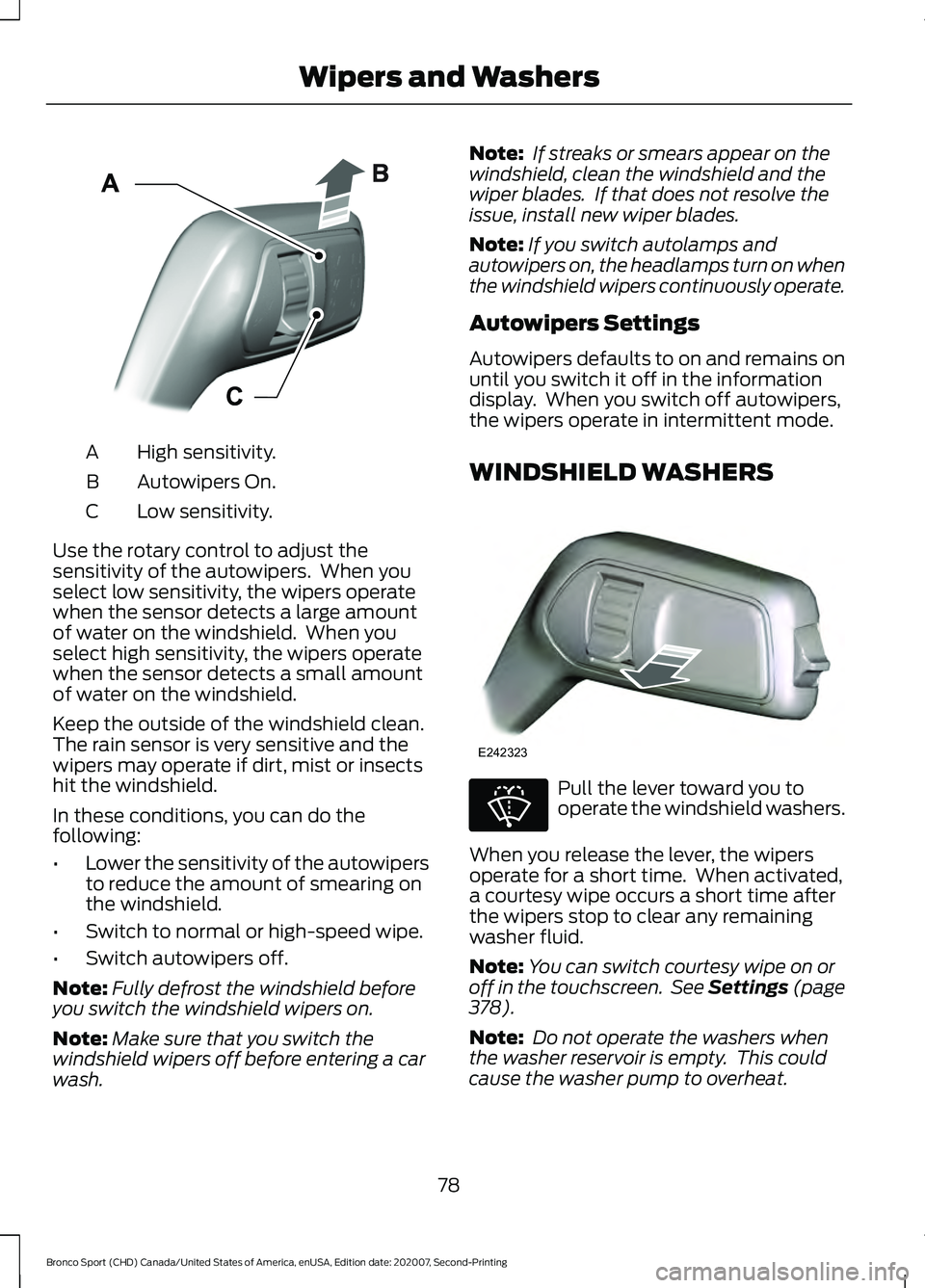 FORD BRONCO SPORT 2021  Owners Manual High sensitivity.
A
Autowipers On.
B
Low sensitivity.
C
Use the rotary control to adjust the
sensitivity of the autowipers.  When you
select low sensitivity, the wipers operate
when the sensor detects