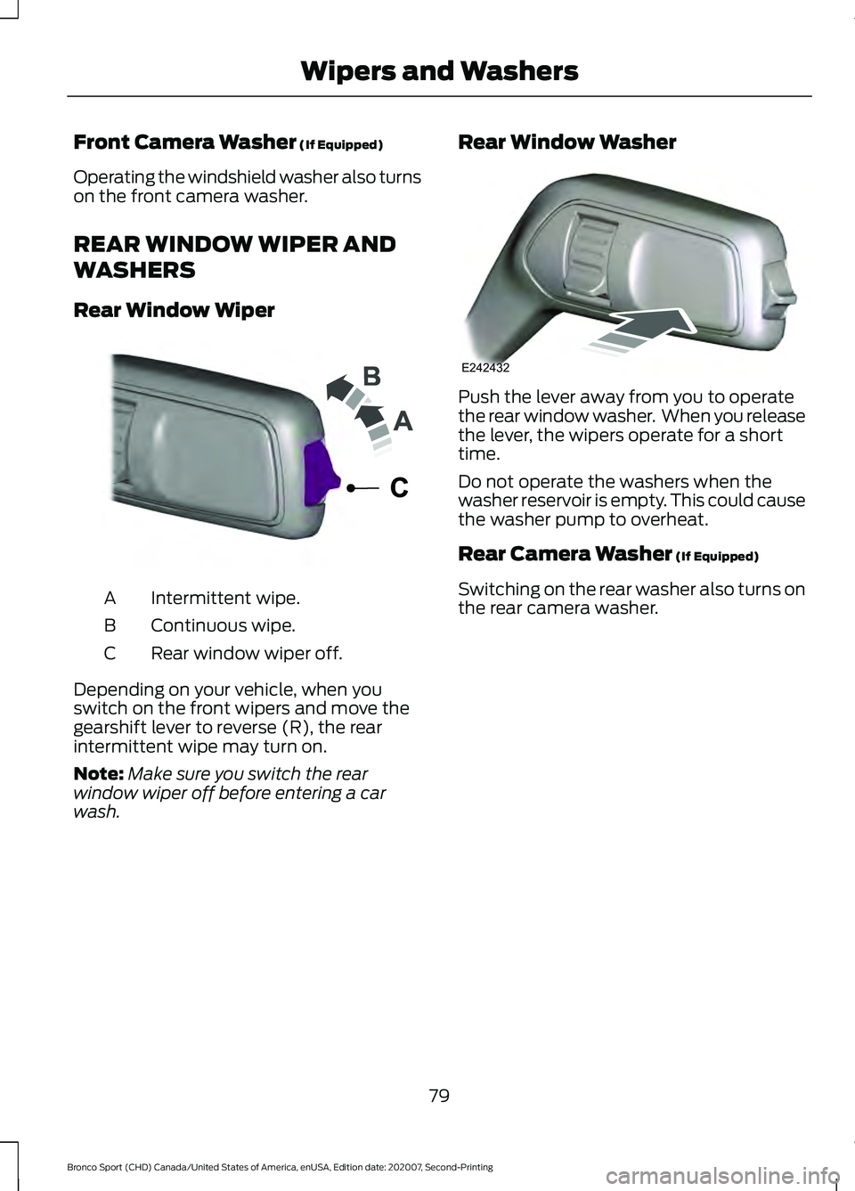FORD BRONCO SPORT 2021 Manual Online Front Camera Washer (If Equipped)
Operating the windshield washer also turns
on the front camera washer.
REAR WINDOW WIPER AND
WASHERS
Rear Window Wiper Intermittent wipe.
A
Continuous wipe.
B
Rear wi