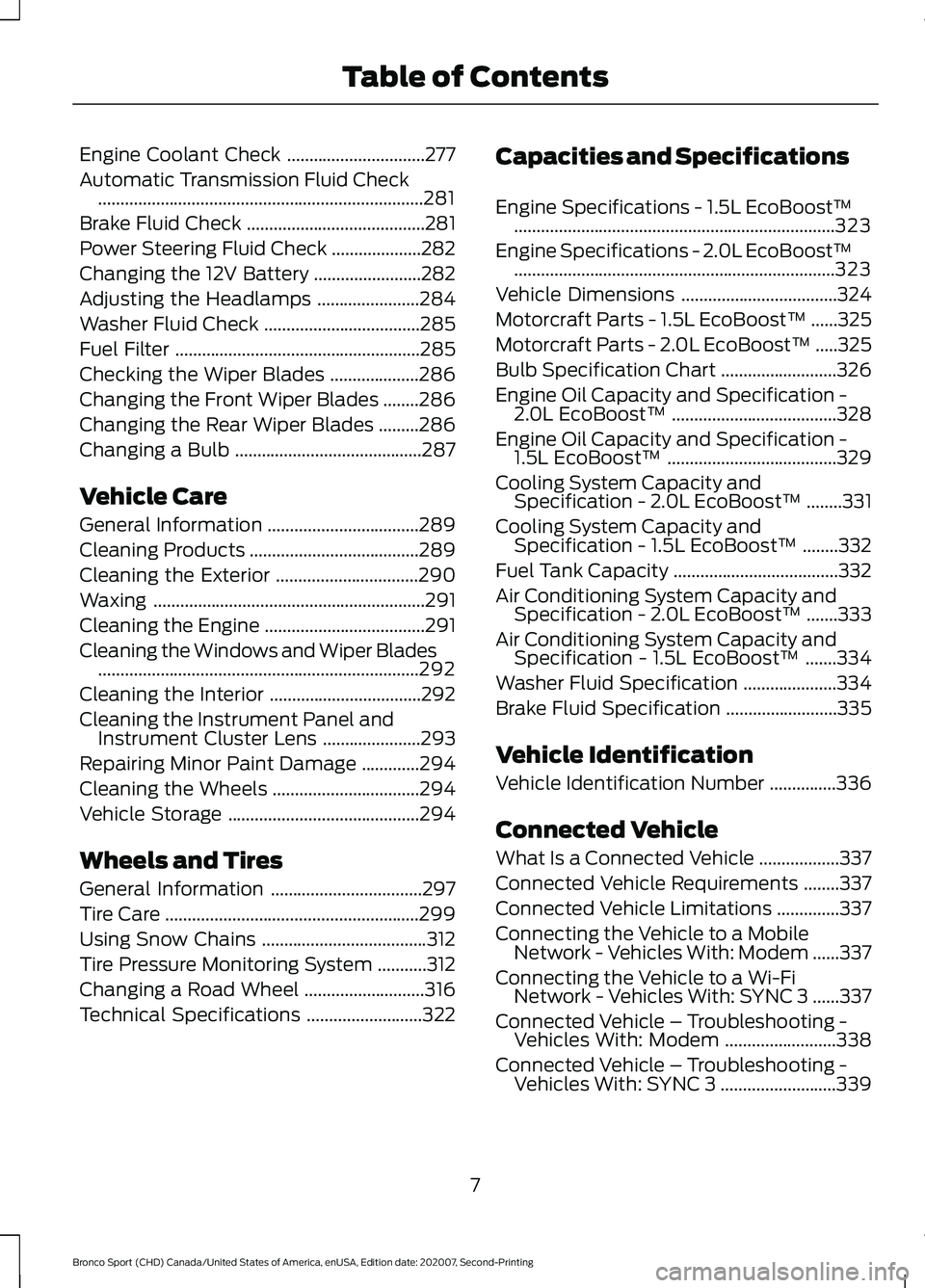 FORD BRONCO SPORT 2021  Owners Manual Engine Coolant Check
...............................277
Automatic Transmission Fluid Check ........................................................................\
.
281
Brake Fluid Check ...........