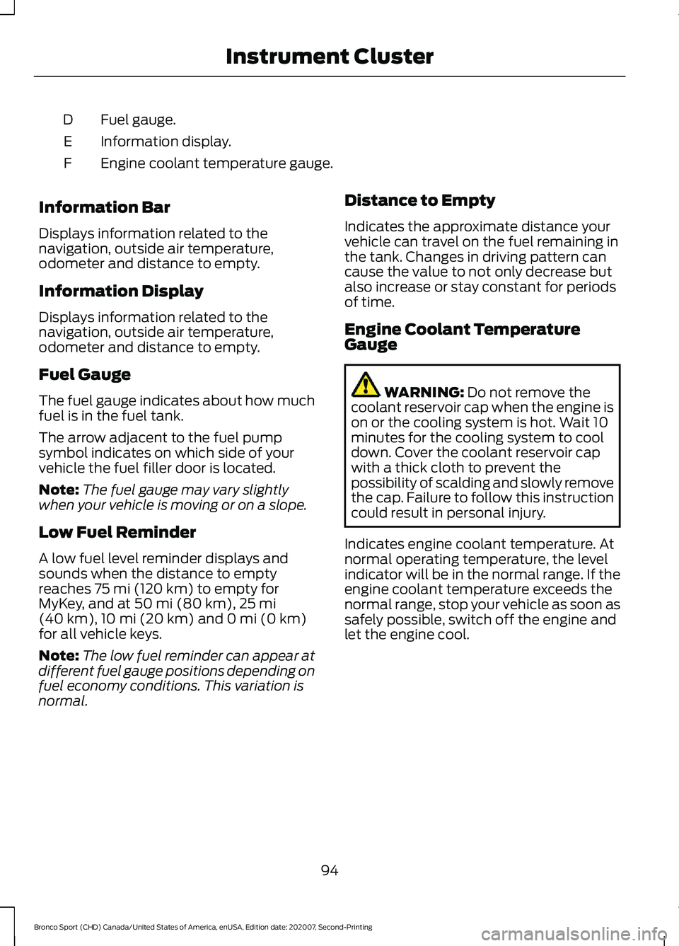 FORD BRONCO SPORT 2021  Owners Manual Fuel gauge.
D
Information display.
E
Engine coolant temperature gauge.
F
Information Bar
Displays information related to the
navigation, outside air temperature,
odometer and distance to empty.
Inform