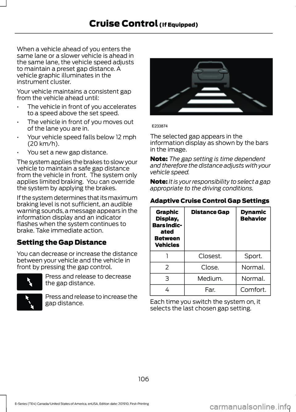 FORD E-350 2021  Owners Manual When a vehicle ahead of you enters the
same lane or a slower vehicle is ahead in
the same lane, the vehicle speed adjusts
to maintain a preset gap distance. A
vehicle graphic illuminates in the
instru