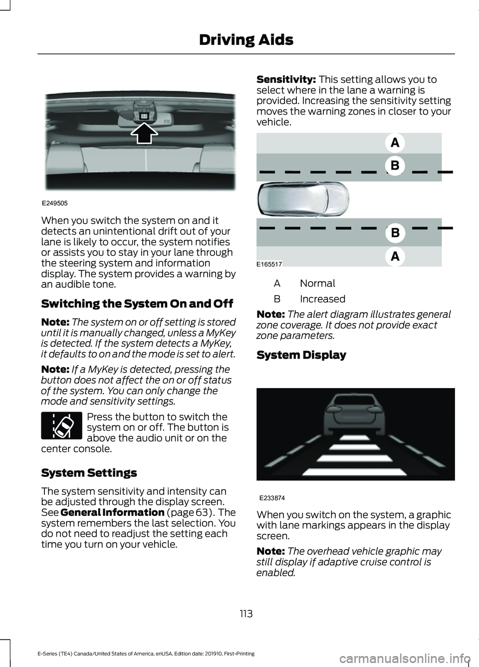 FORD E-350 2021 Owners Manual When you switch the system on and it
detects an unintentional drift out of your
lane is likely to occur, the system notifies
or assists you to stay in your lane through
the steering system and informa FORD E-350 2021 Owners Manual When you switch the system on and it
detects an unintentional drift out of your
lane is likely to occur, the system notifies
or assists you to stay in your lane through
the steering system and informa