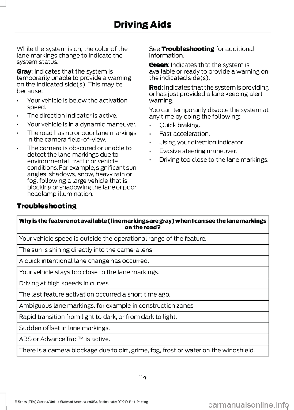 FORD E-350 2021 User Guide While the system is on, the color of the
lane markings change to indicate the
system status.
Gray: Indicates that the system is
temporarily unable to provide a warning
on the indicated side(s). This m