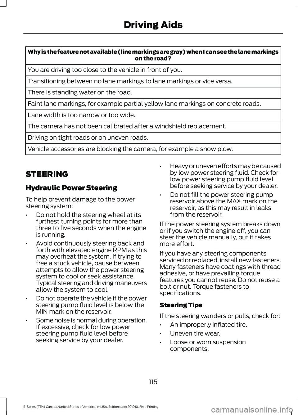FORD E-350 2021 Owners Manual Why is the feature not available (line markings are gray) when I can see the lane markings
on the road?
You are driving too close to the vehicle in front of you.
Transitioning between no lane markings FORD E-350 2021 Owners Manual Why is the feature not available (line markings are gray) when I can see the lane markings
on the road?
You are driving too close to the vehicle in front of you.
Transitioning between no lane markings