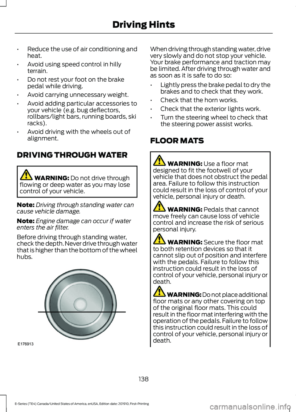 FORD E-350 2021  Owners Manual •
Reduce the use of air conditioning and
heat.
• Avoid using speed control in hilly
terrain.
• Do not rest your foot on the brake
pedal while driving.
• Avoid carrying unnecessary weight.
• 