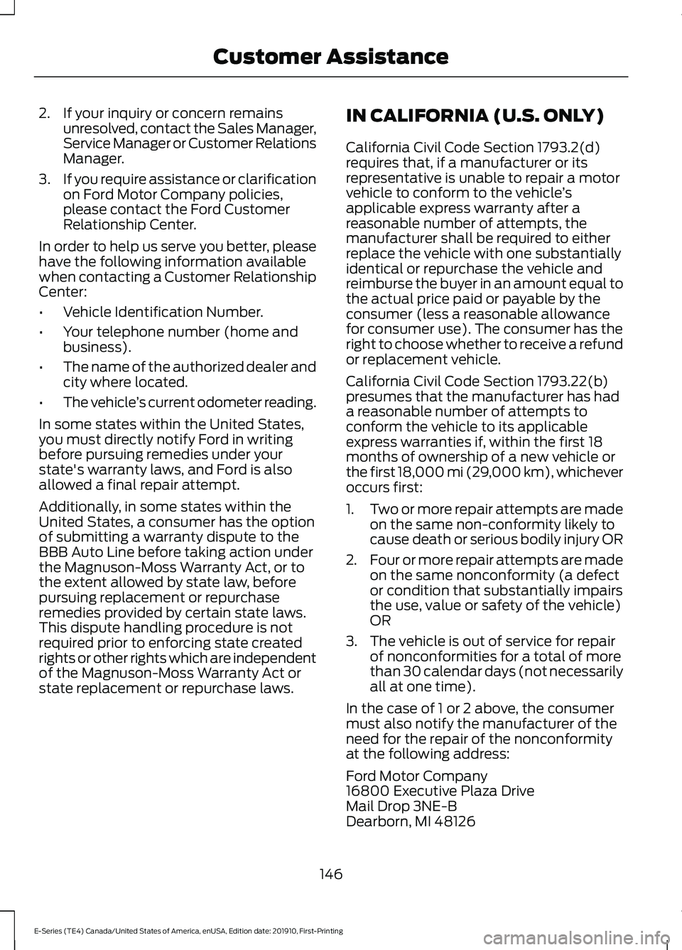 FORD E-350 2021 Owners Guide 2. If your inquiry or concern remains
unresolved, contact the Sales Manager,
Service Manager or Customer Relations
Manager.
3. If you require assistance or clarification
on Ford Motor Company policies