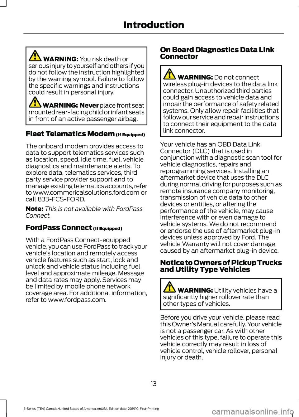 FORD E-350 2021  Owners Manual WARNING: You risk death or
serious injury to yourself and others if you
do not follow the instruction highlighted
by the warning symbol. Failure to follow
the specific warnings and instructions
could 