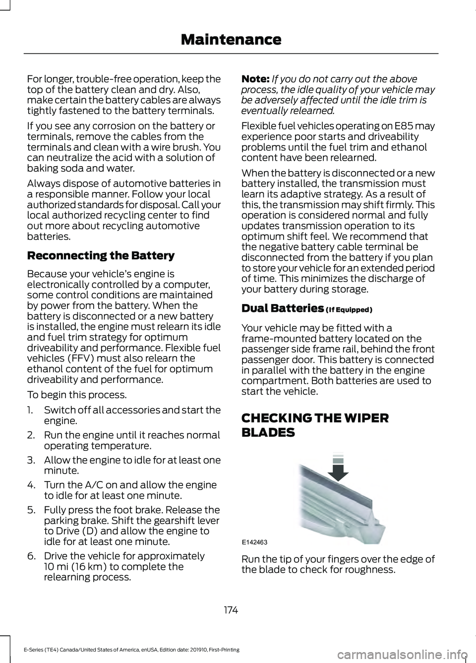 FORD E-350 2021 Owners Manual For longer, trouble-free operation, keep the
top of the battery clean and dry. Also,
make certain the battery cables are always
tightly fastened to the battery terminals.
If you see any corrosion on t FORD E-350 2021 Owners Manual For longer, trouble-free operation, keep the
top of the battery clean and dry. Also,
make certain the battery cables are always
tightly fastened to the battery terminals.
If you see any corrosion on t