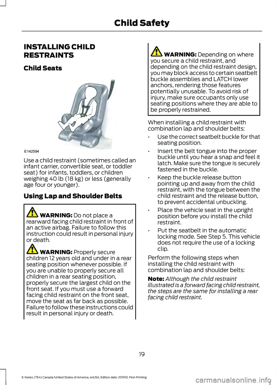 FORD E-350 2021  Owners Manual INSTALLING CHILD
RESTRAINTS
Child Seats
Use a child restraint (sometimes called an
infant carrier, convertible seat, or toddler
seat) for infants, toddlers, or children
weighing 40 lb (18 kg) or less 