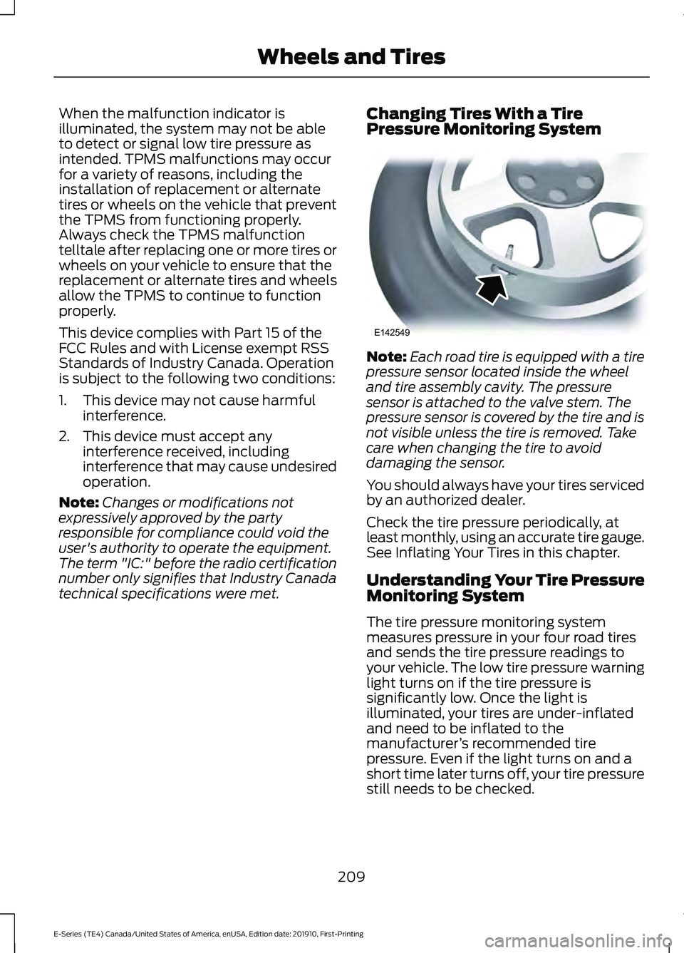 FORD E-350 2021 Owners Manual When the malfunction indicator is
illuminated, the system may not be able
to detect or signal low tire pressure as
intended. TPMS malfunctions may occur
for a variety of reasons, including the
install