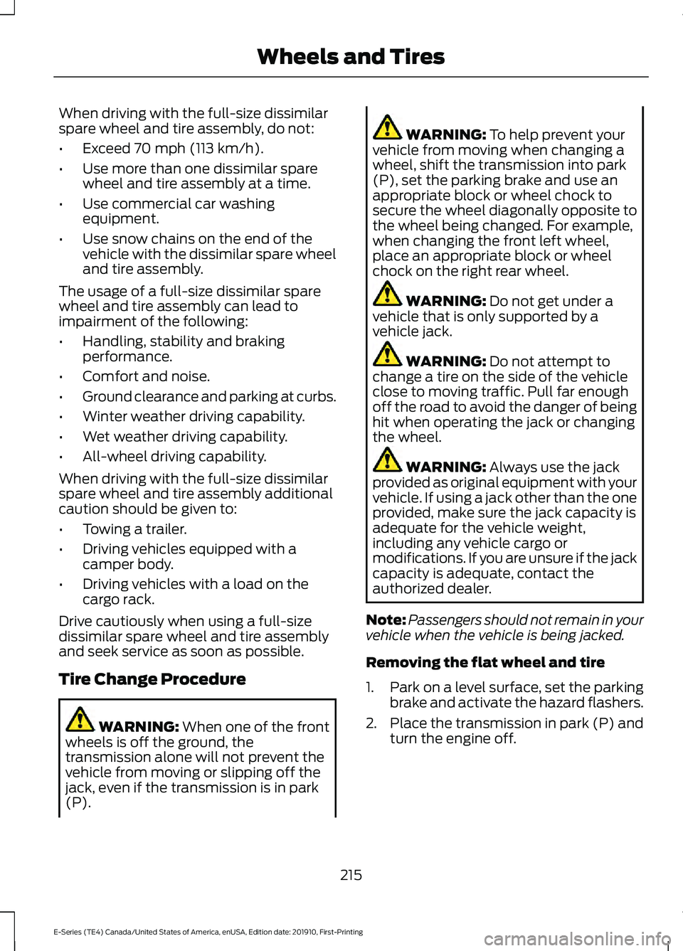 FORD E-350 2021 Owners Manual When driving with the full-size dissimilar
spare wheel and tire assembly, do not:
•
Exceed 70 mph (113 km/h).
• Use more than one dissimilar spare
wheel and tire assembly at a time.
• Use commer FORD E-350 2021 Owners Manual When driving with the full-size dissimilar
spare wheel and tire assembly, do not:
•
Exceed 70 mph (113 km/h).
• Use more than one dissimilar spare
wheel and tire assembly at a time.
• Use commer