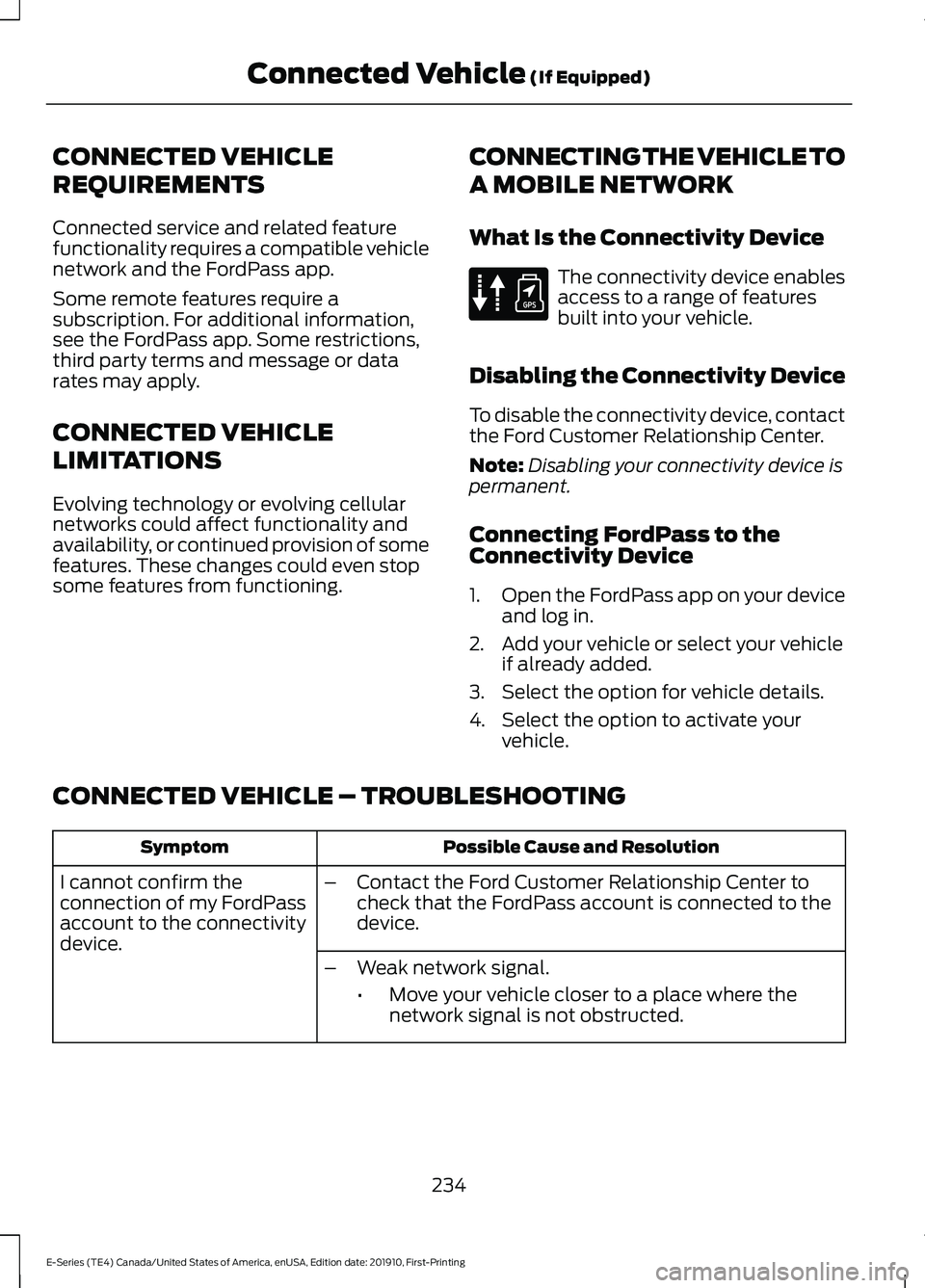 FORD E-350 2021 Owners Manual CONNECTED VEHICLE
REQUIREMENTS
Connected service and related feature
functionality requires a compatible vehicle
network and the FordPass app.
Some remote features require a
subscription. For addition FORD E-350 2021 Owners Manual CONNECTED VEHICLE
REQUIREMENTS
Connected service and related feature
functionality requires a compatible vehicle
network and the FordPass app.
Some remote features require a
subscription. For addition