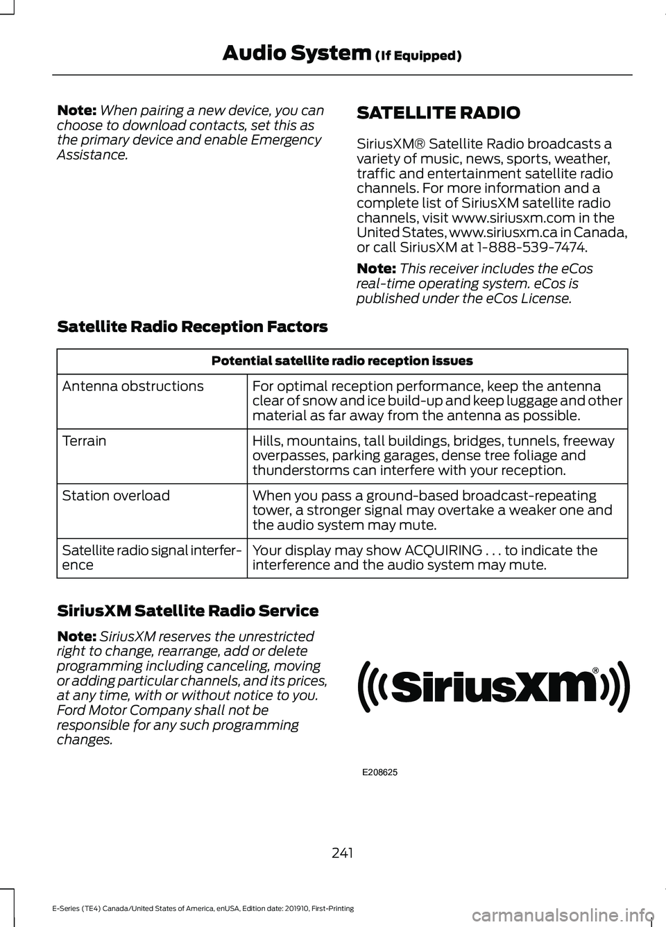 FORD E-350 2021 Owners Manual Note:
When pairing a new device, you can
choose to download contacts, set this as
the primary device and enable Emergency
Assistance. SATELLITE RADIO
SiriusXM® Satellite Radio broadcasts a
variety of