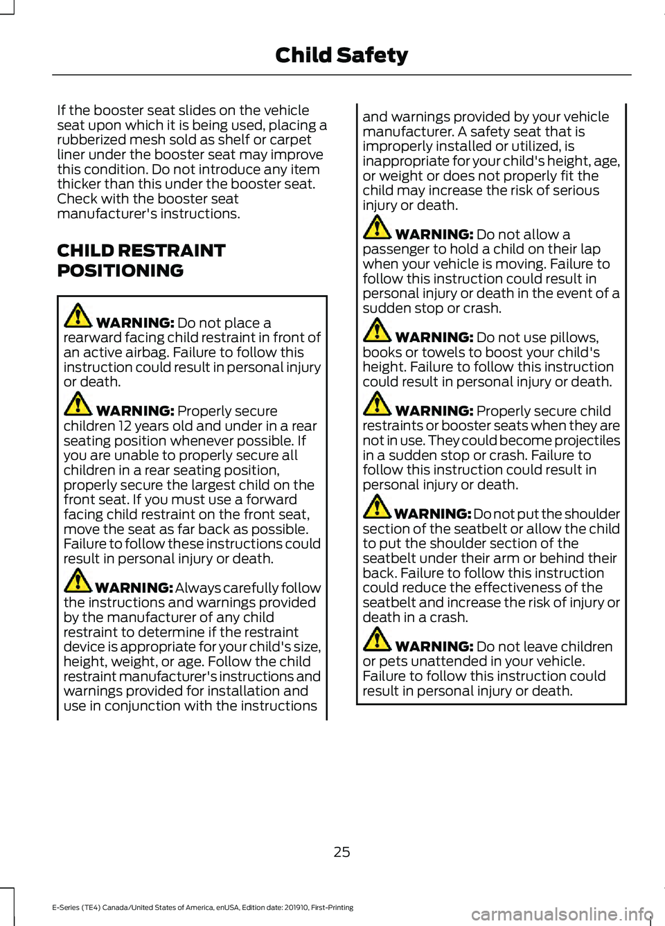 FORD E-350 2021  Owners Manual If the booster seat slides on the vehicle
seat upon which it is being used, placing a
rubberized mesh sold as shelf or carpet
liner under the booster seat may improve
this condition. Do not introduce 