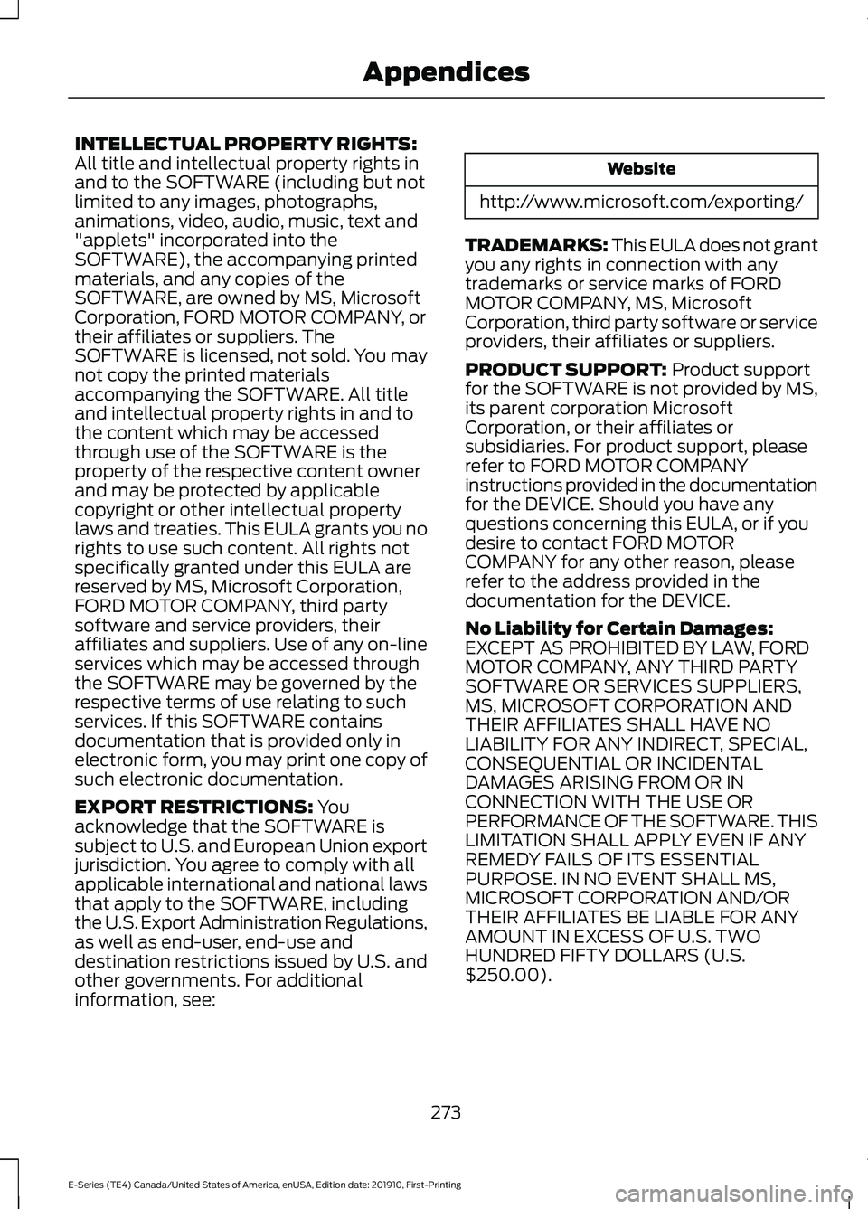 FORD E-350 2021 Owners Manual INTELLECTUAL PROPERTY RIGHTS:
All title and intellectual property rights in
and to the SOFTWARE (including but not
limited to any images, photographs,
animations, video, audio, music, text and
"ap FORD E-350 2021 Owners Manual INTELLECTUAL PROPERTY RIGHTS:
All title and intellectual property rights in
and to the SOFTWARE (including but not
limited to any images, photographs,
animations, video, audio, music, text and
"ap