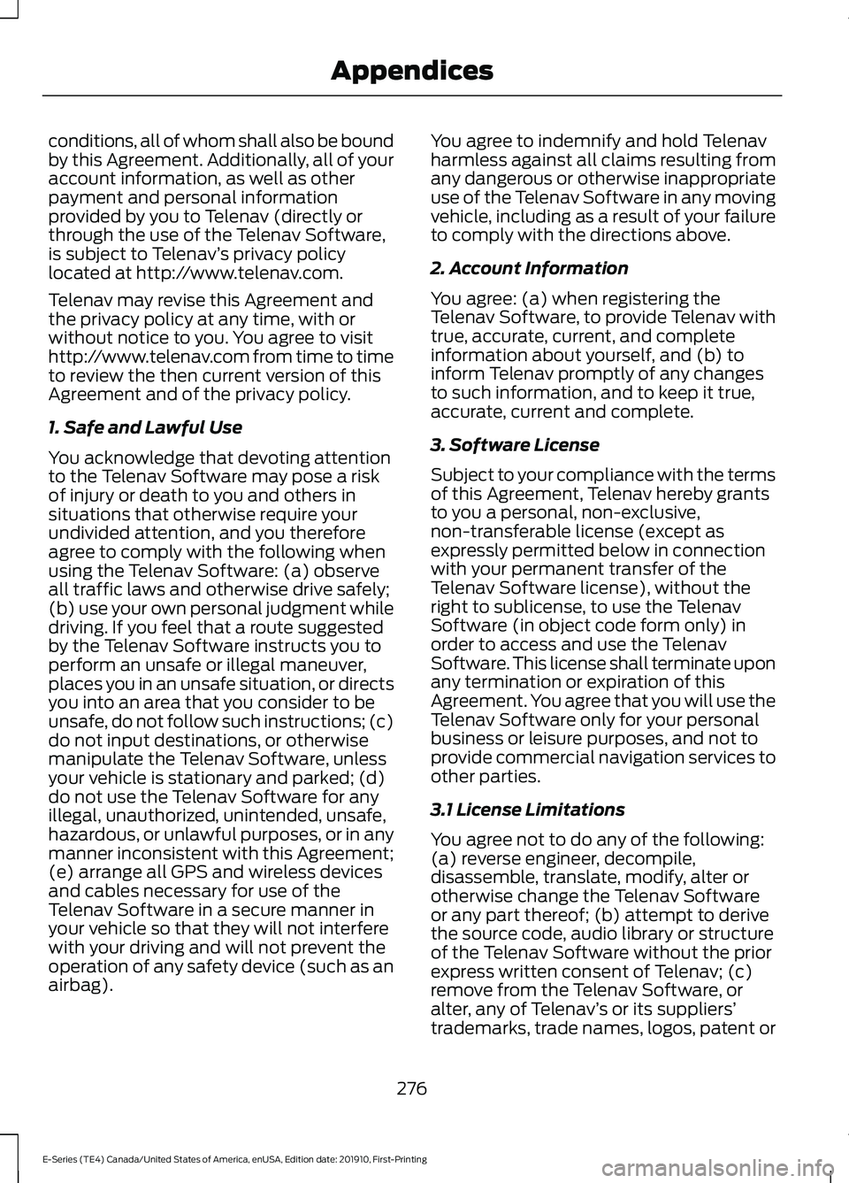 FORD E-350 2021 Owners Manual conditions, all of whom shall also be bound
by this Agreement. Additionally, all of your
account information, as well as other
payment and personal information
provided by you to Telenav (directly or
FORD E-350 2021 Owners Manual conditions, all of whom shall also be bound
by this Agreement. Additionally, all of your
account information, as well as other
payment and personal information
provided by you to Telenav (directly or