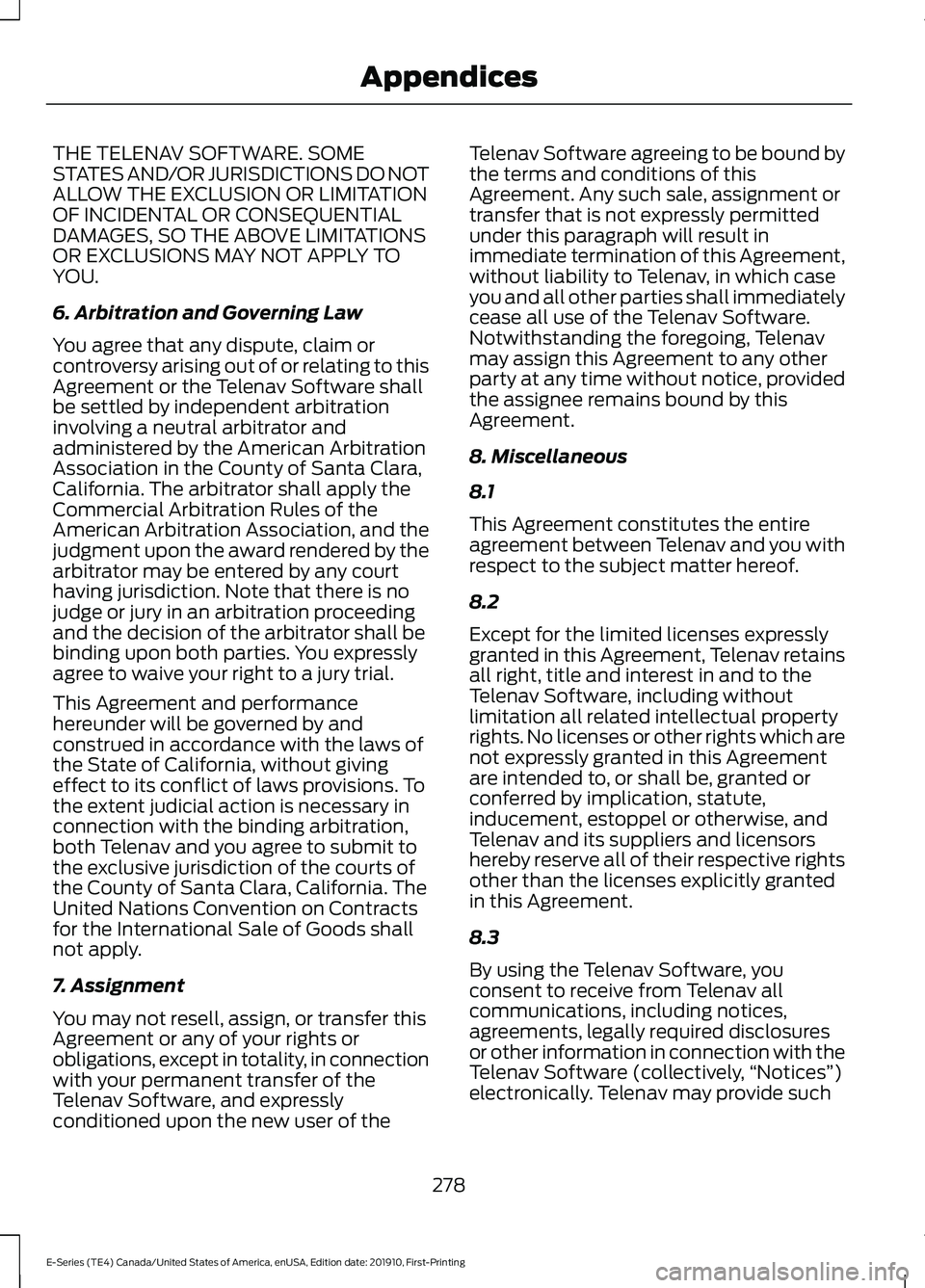 FORD E-350 2021 Owners Manual THE TELENAV SOFTWARE. SOME
STATES AND/OR JURISDICTIONS DO NOT
ALLOW THE EXCLUSION OR LIMITATION
OF INCIDENTAL OR CONSEQUENTIAL
DAMAGES, SO THE ABOVE LIMITATIONS
OR EXCLUSIONS MAY NOT APPLY TO
YOU.
6. FORD E-350 2021 Owners Manual THE TELENAV SOFTWARE. SOME
STATES AND/OR JURISDICTIONS DO NOT
ALLOW THE EXCLUSION OR LIMITATION
OF INCIDENTAL OR CONSEQUENTIAL
DAMAGES, SO THE ABOVE LIMITATIONS
OR EXCLUSIONS MAY NOT APPLY TO
YOU.
6.