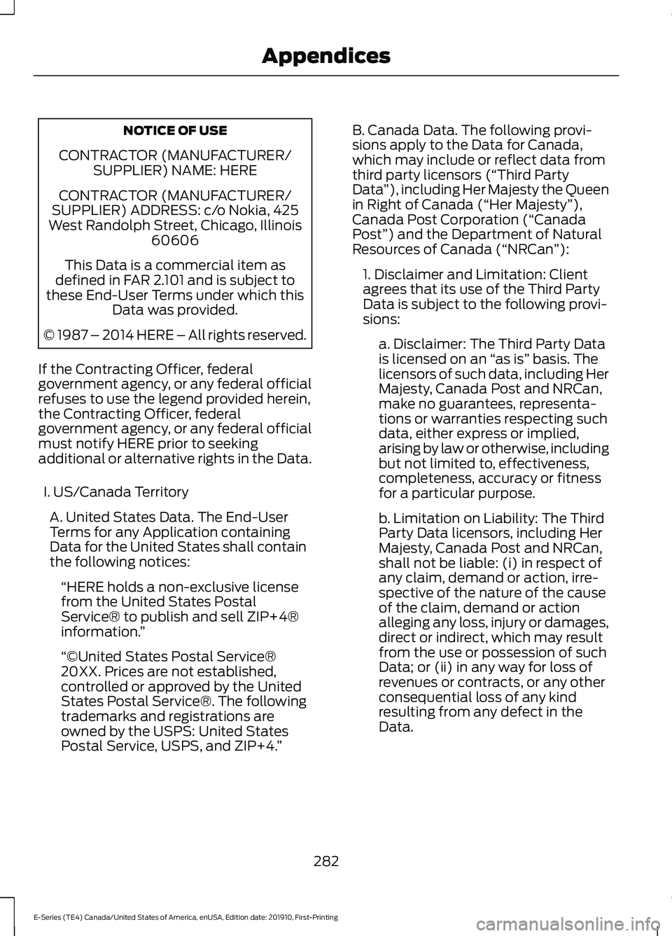FORD E-350 2021 Owners Manual NOTICE OF USE
CONTRACTOR (MANUFACTURER/ SUPPLIER) NAME: HERE
CONTRACTOR (MANUFACTURER/
SUPPLIER) ADDRESS: c/o Nokia, 425
West Randolph Street, Chicago, Illinois 60606
This Data is a commercial item as FORD E-350 2021 Owners Manual NOTICE OF USE
CONTRACTOR (MANUFACTURER/ SUPPLIER) NAME: HERE
CONTRACTOR (MANUFACTURER/
SUPPLIER) ADDRESS: c/o Nokia, 425
West Randolph Street, Chicago, Illinois 60606
This Data is a commercial item as