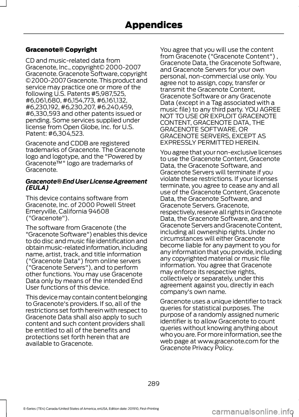 FORD E-350 2021 Owners Manual Gracenote® Copyright
CD and music-related data from
Gracenote, Inc., copyright© 2000-2007
Gracenote. Gracenote Software, copyright
© 2000-2007 Gracenote. This product and
service may practice one o FORD E-350 2021 Owners Manual Gracenote® Copyright
CD and music-related data from
Gracenote, Inc., copyright© 2000-2007
Gracenote. Gracenote Software, copyright
© 2000-2007 Gracenote. This product and
service may practice one o