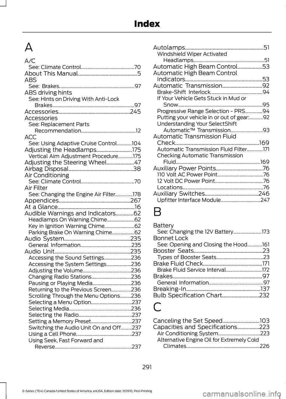 FORD E-350 2021 User Guide A
A/C
See: Climate Control........................................... 70
About This Manual...........................................5
ABS See: Brakes.................................................. FORD E-350 2021 User Guide A
A/C
See: Climate Control........................................... 70
About This Manual...........................................5
ABS See: Brakes..................................................