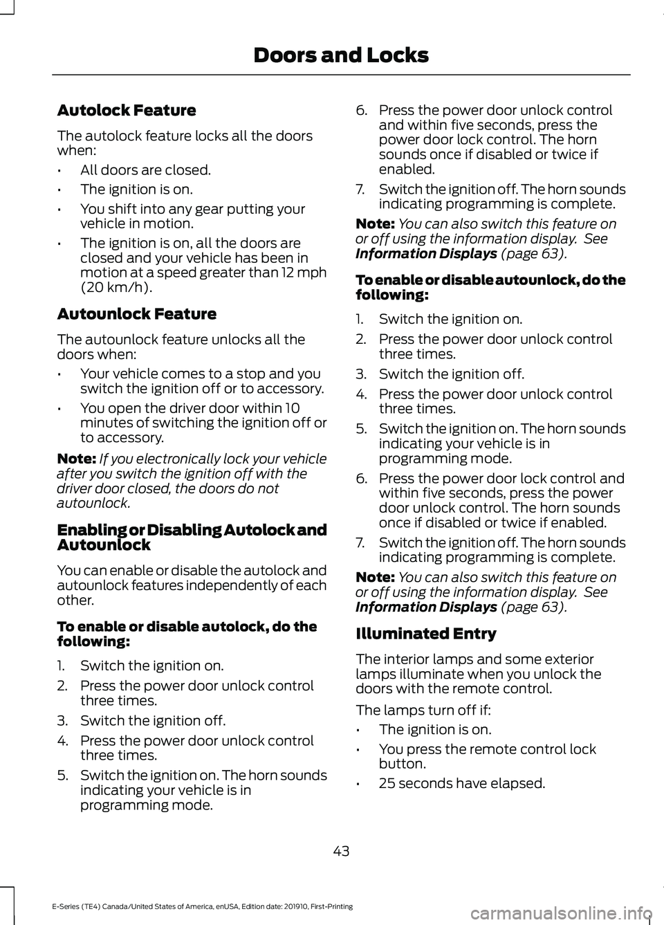 FORD E-350 2021  Owners Manual Autolock Feature
The autolock feature locks all the doors
when:
•
All doors are closed.
• The ignition is on.
• You shift into any gear putting your
vehicle in motion.
• The ignition is on, al